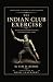 The Indian Club Exercise (Annotated) by Sim D. Kehoe