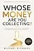 Whose Money Are You Collect...