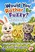 Would You Rather Be Fuzzy?:...