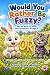 Would You Rather Be Fuzzy? by Trevor Blake Morgan