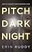 Pitch Dark Night by Erin Ruddy Pitch Dark Night by Erin Ruddy