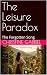The Leisure Paradox: The Fo...