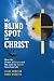 My Blind Spot for Christ: H...