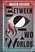 Between Two Worlds