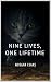 Nine Lives, One Lifetime (M...
