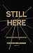 Still Here by Colton Belanger Still Here by Colton Belanger