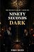 Ninety Seconds Dark