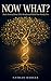 Now What?: Make Sense of Yo...