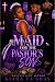 MAID FOR THE PASTOR'S SON by Kiara Ta'Shay MAID FOR THE PASTOR'S SON by Kiara Ta'Shay