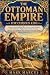 THE OTTOMAN EMPIRE FOR CURI...