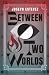 Between Two Worlds
