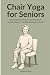 Chair Yoga for Seniors: Ill...