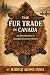 The Fur Trade in Canada: An...