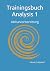 Trainingsbuch Analysis 1: A...