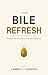 The Bile Refresh : Absorb M...
