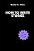 How to Write Stories