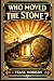 Who Moved The Stone?