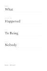 What Happened to Being Nobody What Happened to Being Nobody