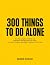 300 Things To Do Alone by Albain Duguay