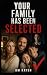 Your Family Has Been Select...
