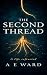 The Second Thread by A.E. Ward The Second Thread by A.E. Ward