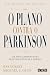 O Plano contra o Parkinson by Ray Dorsey