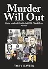 MURDER WILL OUT: FOR THE MURDERS OF ENGLISH AND WELSH POLICE OFFICERS VOLUME 1