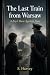 The Last Train from Warsaw by S.  Harvey