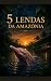 5 LENDAS AMAZÔNICAS