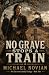 No Grave Stops a Train