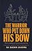 The Warrior Who Put Down Hi...