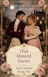 That Blasted Baron (The Spectacular Swinsons Book 1) Book cover for That Blasted Baron (The Spectacular Swinsons Book 1)