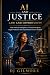 AI and Justice by DJ Gilmore