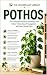 Pothos: The Complete Indoor Care Guide to Grow Lush Vines, Propagate with Confidence, Prevent Common Problems, and Keep Your Houseplant Thriving ... Growing and Care Guides collection Book 9)