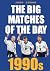 The Big Matches Of The Day ...