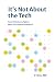 It's Not About the Tech by Ct Lin