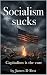 Socialism sucks by James D. Best Socialism sucks by James D. Best