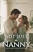Not Just the Nanny by Kandie Kissimmie Not Just the Nanny by Kandie Kissimmie