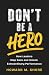Don’t Be a Hero: How Leader...
