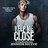 Keep Me Close by Jennifer Sucevic