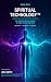 SPIRITUAL TECHNOLOGY™: The ...