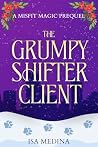 The Grumpy Shifter Client: A fun, romantic Urban Fantasy meet-cute! (Misfit Magic) The Grumpy Shifter Client: A fun, romantic Urban Fantasy meet-cute! (Misfit Magic)