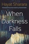 When Darkness Falls by Hayat Sharara