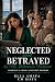 Neglected and Betrayed by M...