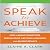 Speak to Achieve: How to Bu...
