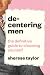 Decentering Men: The Definitive Guide to Choosing Yourself
