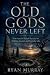 The Old Gods Never Left