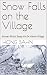 Snow Falls on the Village: ...