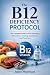 The B12 Deficiency Protocol...