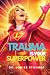 Trauma Is Your Superpower